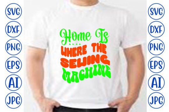 Download Home is Where the Sewing Machine SVG - Sewing machine svg Collection