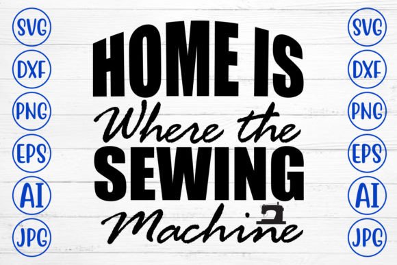 Download Home is Where the Sewing Machine SVG - Premium Resources